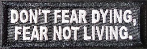 Don't Fear Dying, Fear Not Living