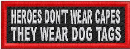 Heroes Don't Wear Capes They Wear Dog Tags Heroes Don't Wear Capes They Wear Dog Tags