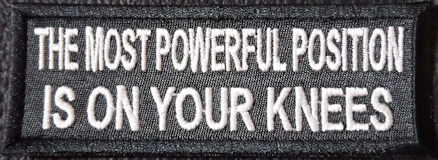 The Most Powerful Position Is On Your Knees Patch
