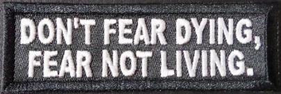 Don't Fear Dying, Fear Not Living